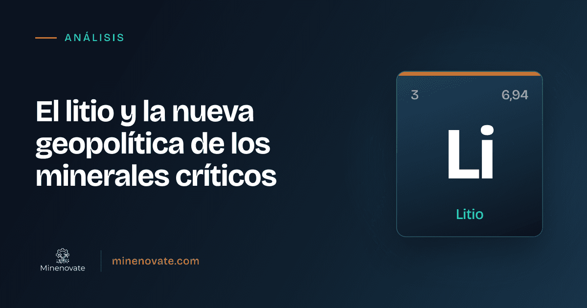 El litio y la nueva geopolítica de los minerales críticos