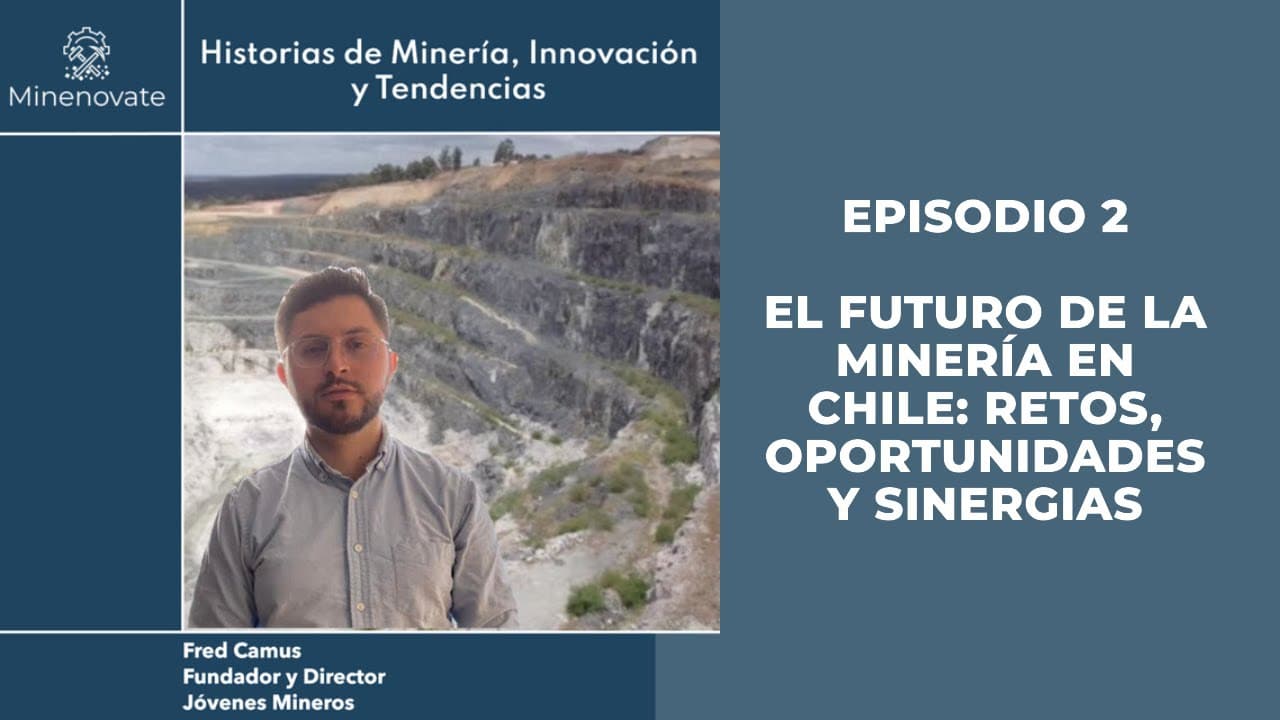 Episodio 2 - El futuro de la Minería en Chile: Retos, Oportunidades y Sinergias
