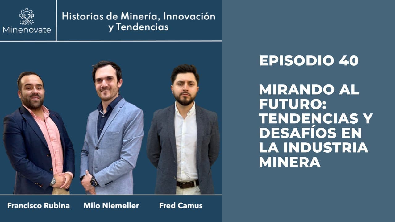 E40 - Mirando al Futuro: Tendencias y Desafíos en la Industria Minera