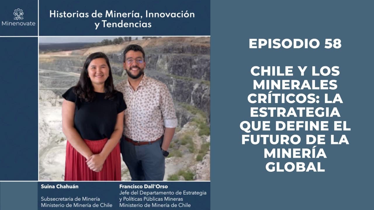 E58 - Chile y los Minerales Críticos: La Estrategia que Define el Futuro de la Minería Global