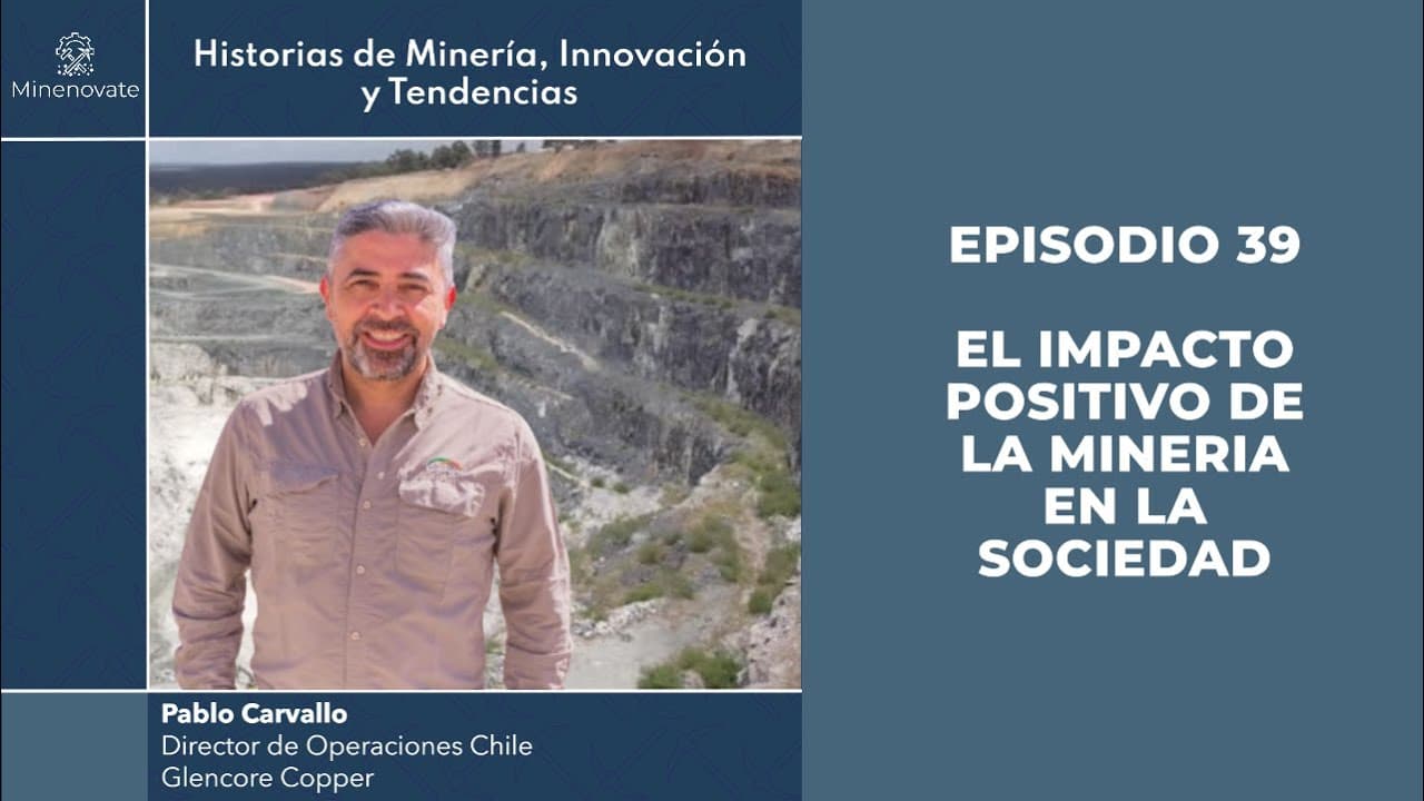 E39 - Transformando Vidas: Innovación y Sostenibilidad en la Minería con Pablo Carvallo