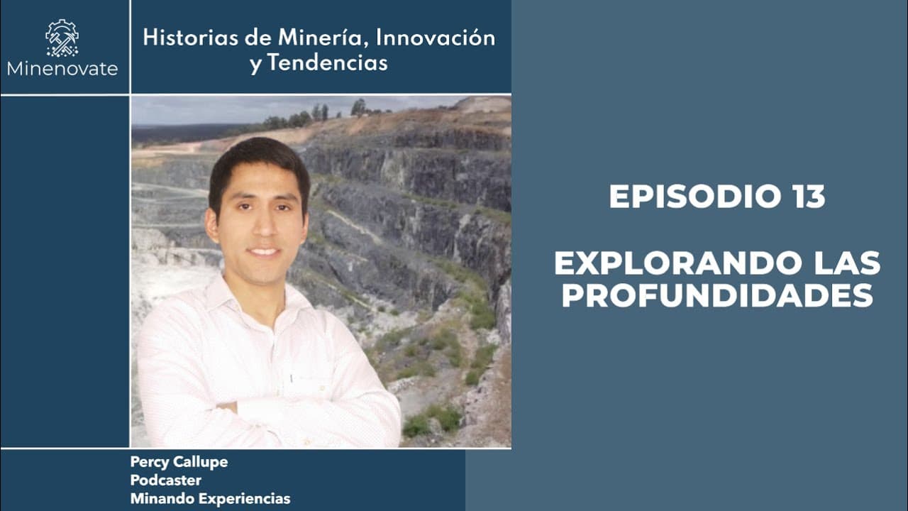 E13 - Explorando las Profundidades de la Minería Subterránea con Percy Callupe