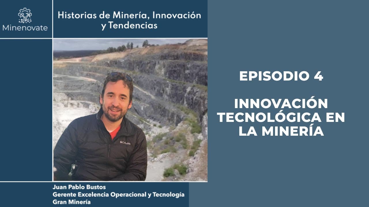 Episodio 4 - Innovación Tecnológica en la Minería. Desafíos y Oportunidades para el Futuro