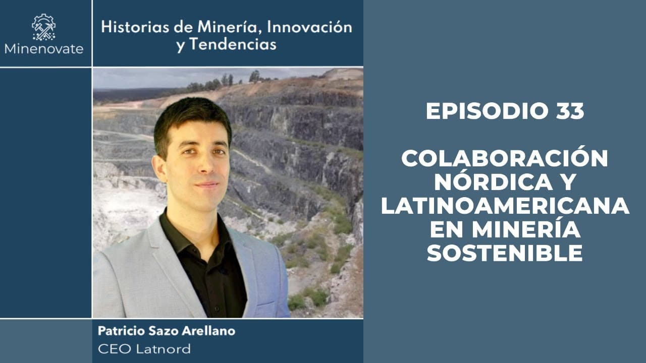 E33 - Nuevas Tecnologías Mineras y Sostenibilidad: La Visión Nórdica en Latinoamérica