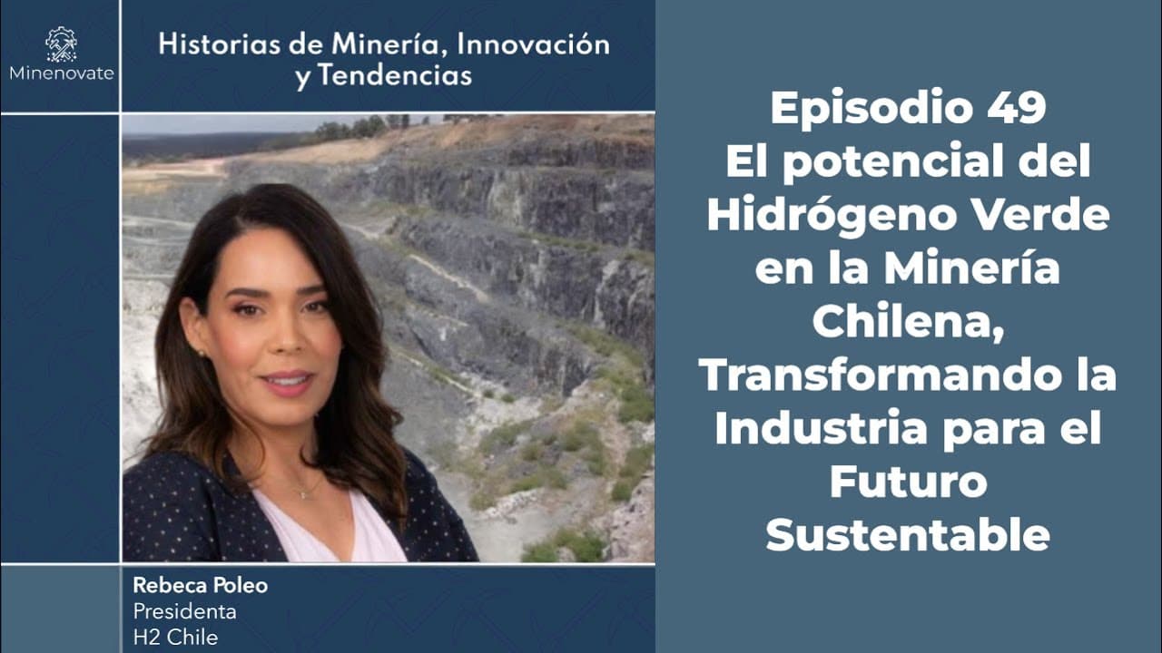 E49 - Rebeca Poleo: El potencial del Hidrógeno Verde en la Minería